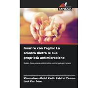 Guarire con l'aglio: La scienza dietro le sue proprietà antimicrobiche