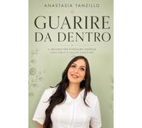 Guarire da dentro: Il metodo per ritrovare energia, equilibrio e salute duratura
