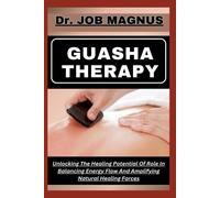 Guasha Therapy: Unlocking The Healing Potential Of Role In Balancing Energy Flow And Amplifying Natural Healing Forces