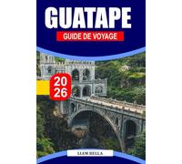 GUATAPE GUIDE DE VOYAGE 2026: Une échappée colorée au bord d'un lac, encadrée par d'immenses monolithes rocheux et les rues les plus vibrantes de Colombie