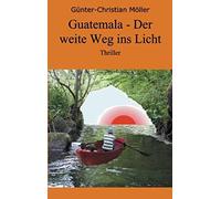 Guatemala - Der Weite Weg Ins Licht
