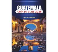 GUATEMALA Guía de viaje 2026: Desde el encanto colonial de Antigua hasta las pintorescas costas y senderos de montaña del lago de Atitlán