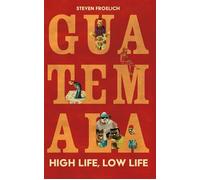 Guatemala High Life, Low Life - Steven Froelich - Extraordinary Books - ebook (ePub) - Livre