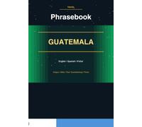 Guatemala Phrasebook: Your Essential Trilingual Travel Companion: English, Spanish, and K'iche' Mayan