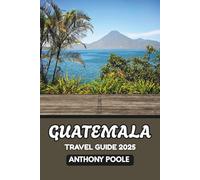 Guatemala Travel Guide 2025: Explore the Heart of the Maya World in 2025