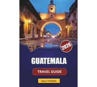 GUATEMALA TRAVEL GUIDE 2026: Discover Antigua, Volcano Hikes, Lake Atitlán, Local Cuisine, and Itineraries for Planning Your Central America Adventure