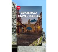 Guatemala Travel Secrets: Go beyond the ordinary with this guide to Guatemala’s Hidden spots and local favorites