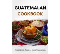 Guatemalan Cookbook: Traditional Recipes From Guatemala (Latin American Food)