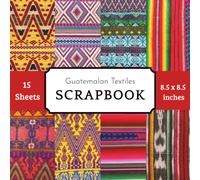 Guatemalan Textile Patterns ScrapbookPaper pad: 15 Double-Sided Decorative Sheets with 8 Vibrant Traditional Huipil & Mayan Geometric Designs ... Motifs, Stripe Art & Folk Embroidery for Craf