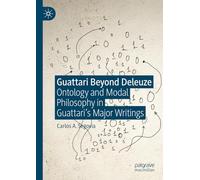 Guattari Beyond Deleuze: Ontology and Modal Philosophy in Guattari's Major Writings