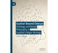 Guattari Beyond Deleuze: Ontology and Modal Philosophy in Guattari's Major Writings
