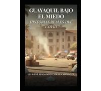 GUAYAQUIL BAJO EL MIEDO: HISTORIAS REALES DEL COVID