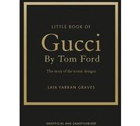 Gucci by Tom Ford - L'histoire d'un créateur de légende Laia Farran Graves (Auteur), Stéphanie Des Horts (Traduction)