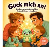 Guck mich an!: Ein Bilderbuch über Handys, Blicke und echtes Zuhören in der Familie - mit Blick-Zeit-Tafel. Für Kinder von 3-8 Jahren
