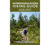 GUDBRANDSDALSLEDEN HIKING GUIDE 2026 - 2027: Walk Norway’s Sacred Pilgrim Trail from Oslo to Trondheim with Detailed Stages, Planning Tips, and Cultural Insights