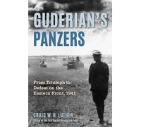 Guderian's Panzers: From Triumph to Defeat on the Eastern Front (1941)