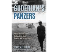 Guderian's Panzers From Triumph to Defeat on the Eastern Front (1941) - Craig W.H. Luther PhD - Stackpole Books - ebook (ePub) - Livre