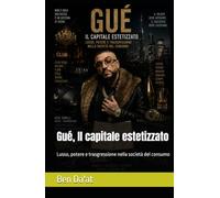 Gué, Il capitale estetizzato: Lusso, potere e trasgressione nella società del consumo
