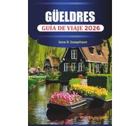 GÜELDRES GUÍA DE VIAJE 2026: Parques nacionales, castillos, rutas ciclistas, ciudades históricas, comida local, senderos naturales y consejos de vacaciones en los Países Bajos