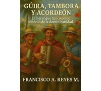 Güira, Tambora y Acordeón: El merengue típico como símbolo de la dominicanidad.