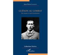 Guénon au combat Des réseaux en mal d'institutions - Jean-Pierre Laurant - L'harmattan - broché - Essai