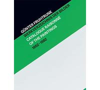 Günter Fruhtrunk: Werkverzeichnis der Bilder / Catalogue Raisonné of the Paintings 1952-1982