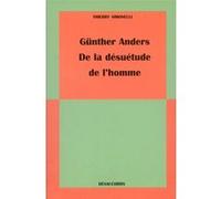 Günther Anders, de la désuétude de l'homme Thierry Simonelli (Auteur)