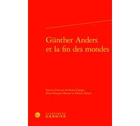 Günther Anders et la fin des mondes - Ninon Grangé - Classiques Garnier - relié - Essai