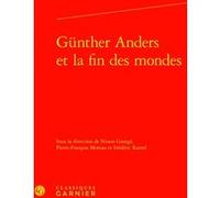 Günther Anders et la fin des mondes Ninon Grangé (Editeur du volume), Pierre François Moreau (Editeur du volume), Frédéric Ramel (Editeur du volume), Jean-Claude Zancarini (Collection dirigée par), Co
