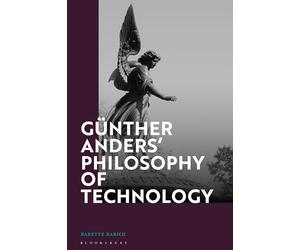Günther Anders’ Philosophy of Technology: From Phenomenology to Critical Theory