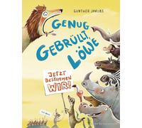 Günther Jakobs Genug gebrüllt, Löwe - jetzt bestimmen wir: Bilderbuch üb (Relié)