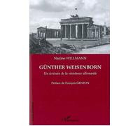 Günther Weisenborn Un écrivain de la résistance allemande - Willmann Nadine - L'harmattan - broché - Etude