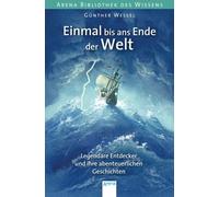 Günther Wessel Einmal bis ans Ende der Welt. Legendäre Entdecker und ih (Poche)