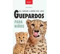 Guepardos El Gran Libro de los Guepardos para Niños: 100+ datos con fotos y quiz (8-12 años)