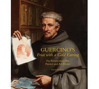 Guercino's Friar with a Gold Earring Fra Bonaventura Bisi, Painter and Art Dealer /anglais