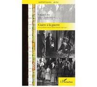 Guère à la guerre ou le pacifisme dans le cinéma français Vincent Lowy (Auteur)
