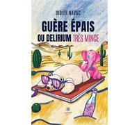 Guère épais ou delirium très mince - Didier Navac - Le Lys Bleu - broché - Roman