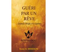 GUÉRI PAR UN RÊVE: Quand l’Ange m’a opéré