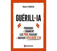 Guérill-iA Pourquoi et comment les PME peuvent et doivent utiliser l'IA - Naully Nicolas - Gereso Eds - broché - Manuel