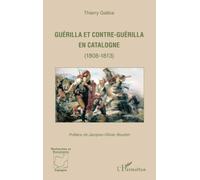 Thierry Gallice – Guérilla et contre-guérilla en Catalogne (1808-1813) – Essai – Broché