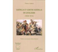 Guérilla Et Contre-Guérilla En Catalogne (1808-1813)