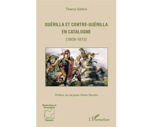 Guérilla et contre-guérilla en Catalogne (1808-1813) - Thierry Gallice - L'harmattan - broché - Essai