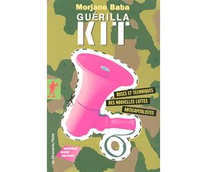 Guérilla kit: Ruses et techniques des nouvelles luttes anticapitalistes. Nouveau guide militant