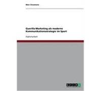 Guerilla-Marketing als moderne Kommunikationsstrategie im Sport Graumann, Marc (Auteur)