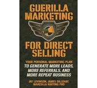 Guerilla Marketing for Direct Selling: Your Personal Marketing Plan to Generate More Leads, More Referrals, and More Repeat Business