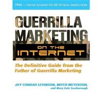 Guerilla Marketing on the Internet The Definitive Guide from the Father of Guerilla Marketing by Mary Eule Scarborough Jay C. Levinson, Mary Eule Scarborough, Mitch Meyerson (Auteur)