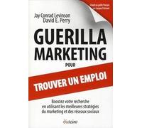 Guerilla marketing pour trouver un emploi DAVID E. PERRY (Auteur), Jay Conrad Levinson (Auteur), Jacques Froissant (Traduction), Darren Hardy (Préface), Jean-Pierre Dick (Préface)
