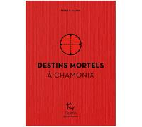 GUERIN EDITIONS PAULSEN - Récits de montagne et Beaux Livres - Destins Mortels A Chamonix - Romans | Guerin Editions Paulsen