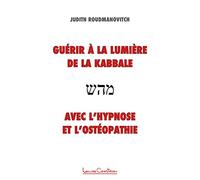 Guérir à la lumière de la Kabbale avec l'hypnose et l'ostéopathie