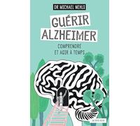 Guérir Alzheimer - Comprendre Et Agir À Temps